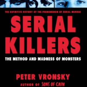 SERIAL KILLERS: METHOD AND MADNESS OF MONSTERS BOOK AUTHOR: PETER VRONSKY